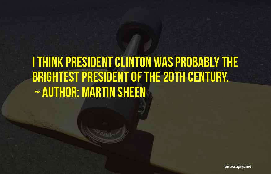 20th Century President Quotes By Martin Sheen