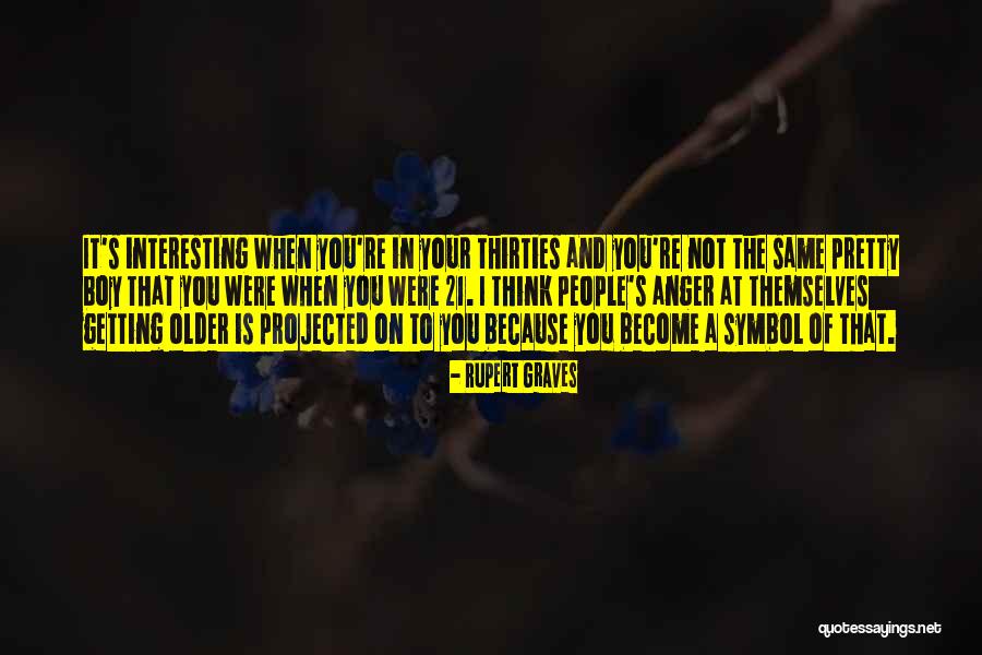 21 And Older Quotes By Rupert Graves 21 And Older Quotes By Rupert Graves