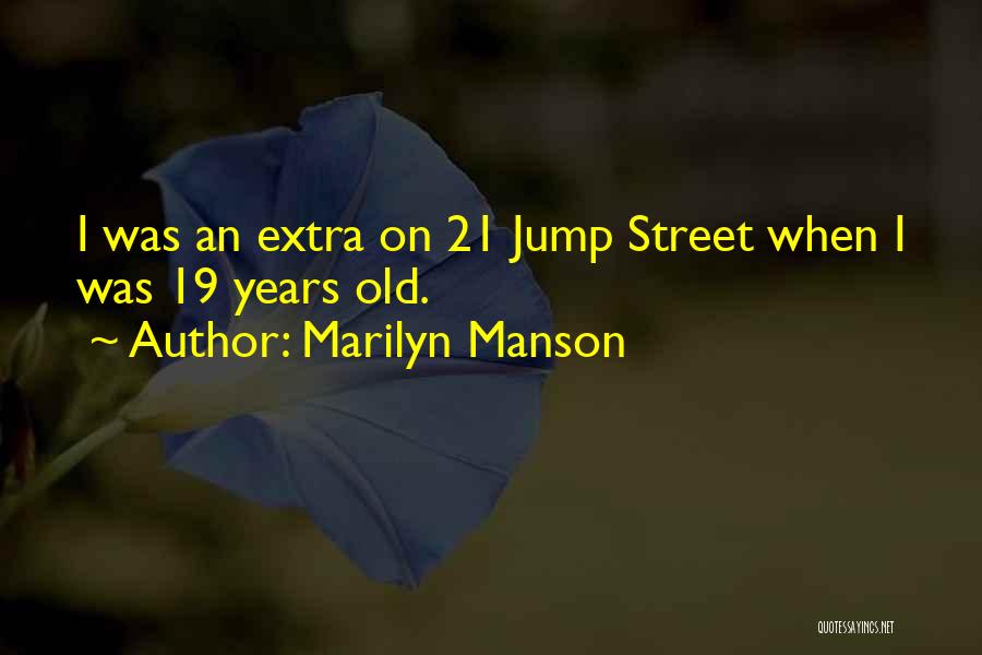 21 One Jump Street Quotes By Marilyn Manson