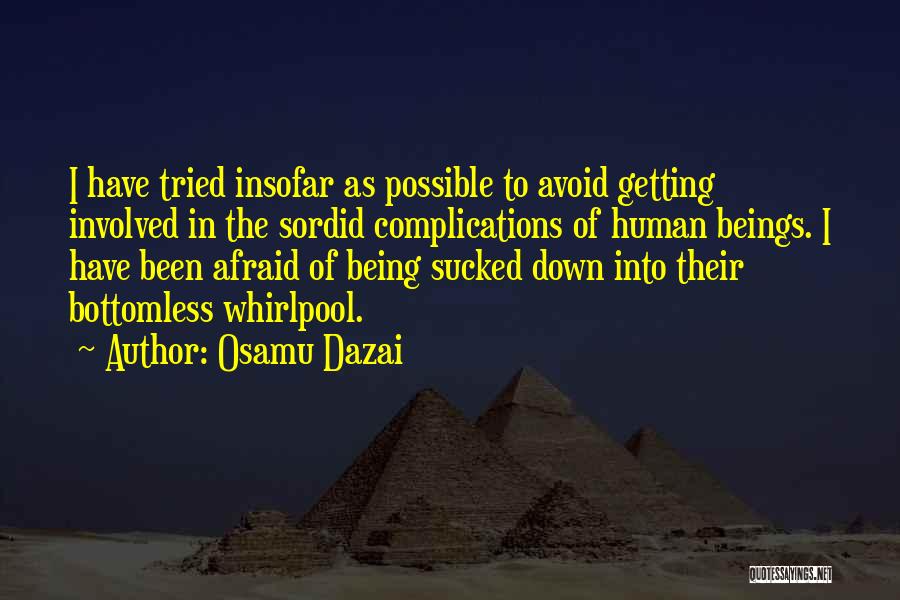 Osamu Dazai Quotes: I Have Tried Insofar As Possible To Avoid Getting Involved In The Sordid Complications Of Human Beings. I Have Been