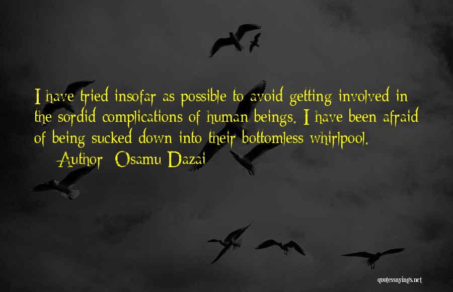 Osamu Dazai Quotes: I Have Tried Insofar As Possible To Avoid Getting Involved In The Sordid Complications Of Human Beings. I Have Been