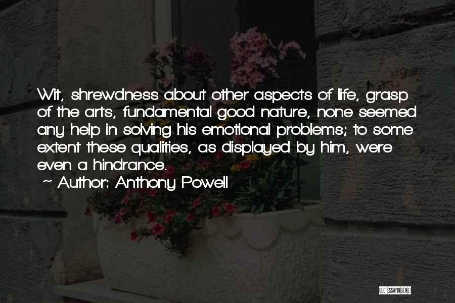 Anthony Powell Quotes: Wit, Shrewdness About Other Aspects Of Life, Grasp Of The Arts, Fundamental Good Nature, None Seemed Any Help In Solving