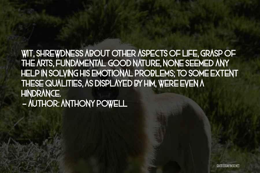 Anthony Powell Quotes: Wit, Shrewdness About Other Aspects Of Life, Grasp Of The Arts, Fundamental Good Nature, None Seemed Any Help In Solving