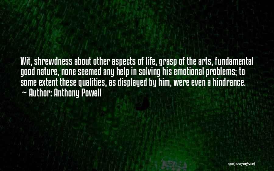 Anthony Powell Quotes: Wit, Shrewdness About Other Aspects Of Life, Grasp Of The Arts, Fundamental Good Nature, None Seemed Any Help In Solving