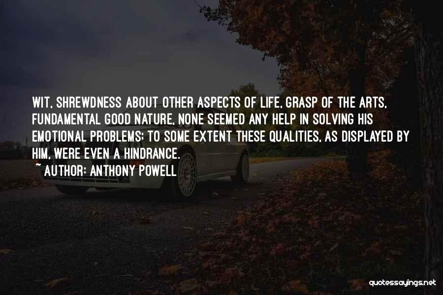 Anthony Powell Quotes: Wit, Shrewdness About Other Aspects Of Life, Grasp Of The Arts, Fundamental Good Nature, None Seemed Any Help In Solving