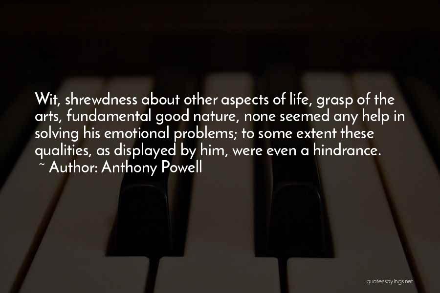 Anthony Powell Quotes: Wit, Shrewdness About Other Aspects Of Life, Grasp Of The Arts, Fundamental Good Nature, None Seemed Any Help In Solving