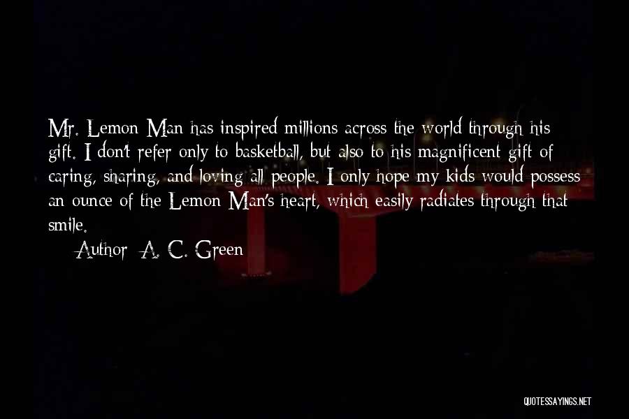 A. C. Green Quotes: Mr. Lemon-man Has Inspired Millions Across The World Through His Gift. I Don't Refer Only To Basketball, But Also To