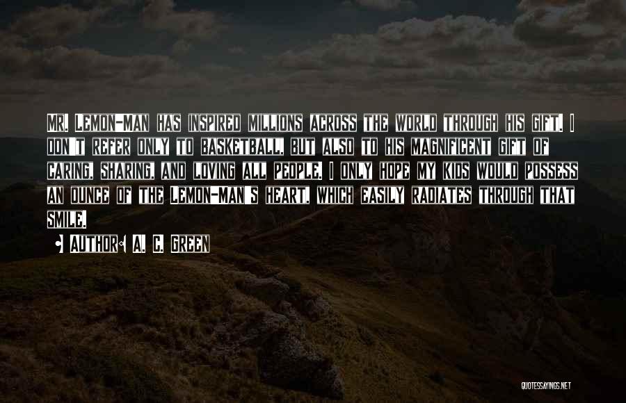 A. C. Green Quotes: Mr. Lemon-man Has Inspired Millions Across The World Through His Gift. I Don't Refer Only To Basketball, But Also To
