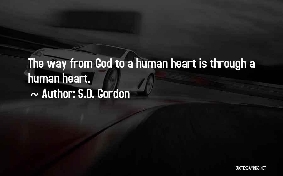 S.D. Gordon Quotes: The Way From God To A Human Heart Is Through A Human Heart.