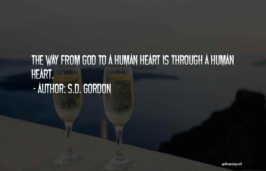 S.D. Gordon Quotes: The Way From God To A Human Heart Is Through A Human Heart.