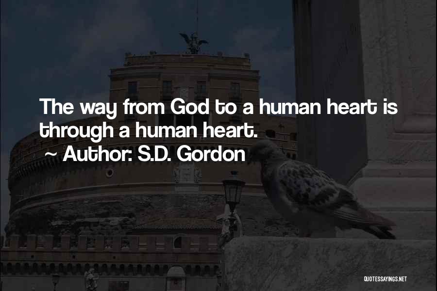 S.D. Gordon Quotes: The Way From God To A Human Heart Is Through A Human Heart.