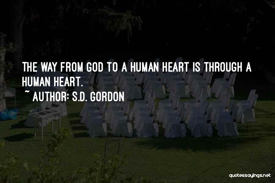 S.D. Gordon Quotes: The Way From God To A Human Heart Is Through A Human Heart.