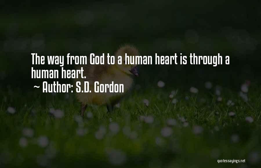 S.D. Gordon Quotes: The Way From God To A Human Heart Is Through A Human Heart.