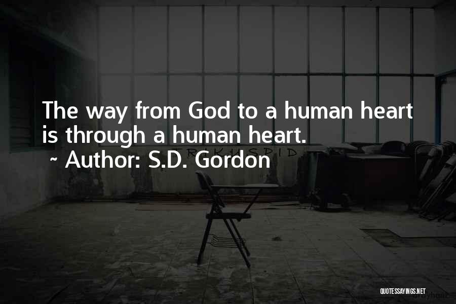 S.D. Gordon Quotes: The Way From God To A Human Heart Is Through A Human Heart.