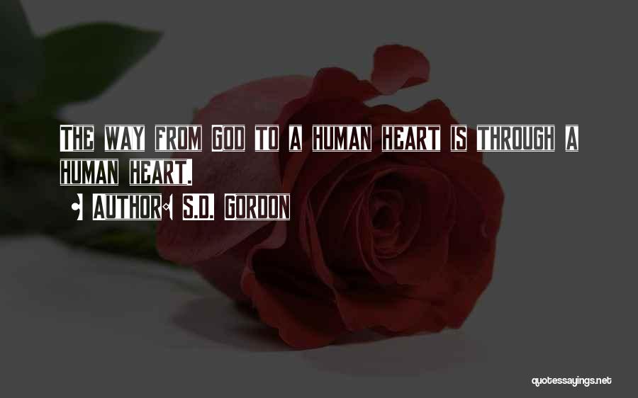 S.D. Gordon Quotes: The Way From God To A Human Heart Is Through A Human Heart.