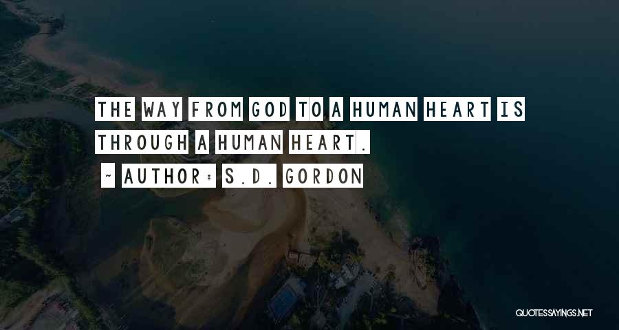 S.D. Gordon Quotes: The Way From God To A Human Heart Is Through A Human Heart.