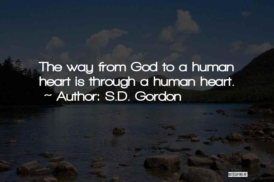 S.D. Gordon Quotes: The Way From God To A Human Heart Is Through A Human Heart.