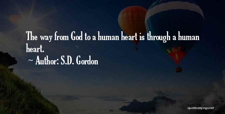 S.D. Gordon Quotes: The Way From God To A Human Heart Is Through A Human Heart.