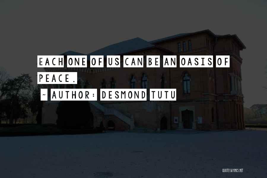 Desmond Tutu Quotes: Each One Of Us Can Be An Oasis Of Peace.