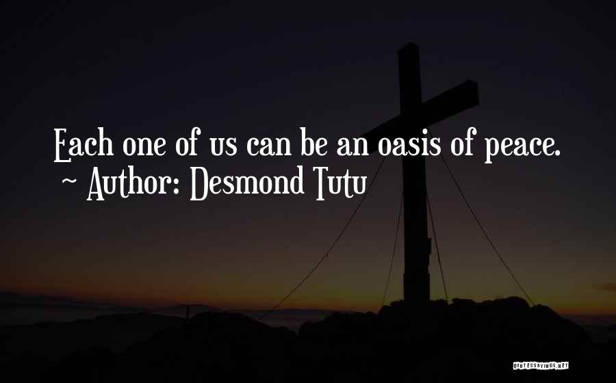 Desmond Tutu Quotes: Each One Of Us Can Be An Oasis Of Peace.