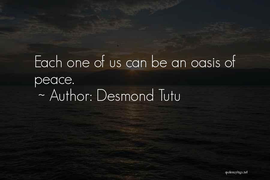 Desmond Tutu Quotes: Each One Of Us Can Be An Oasis Of Peace.