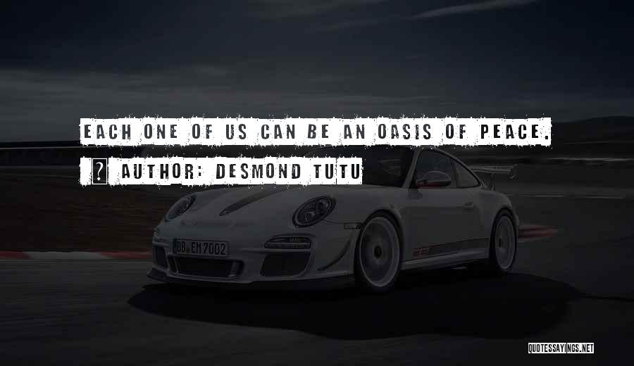 Desmond Tutu Quotes: Each One Of Us Can Be An Oasis Of Peace.