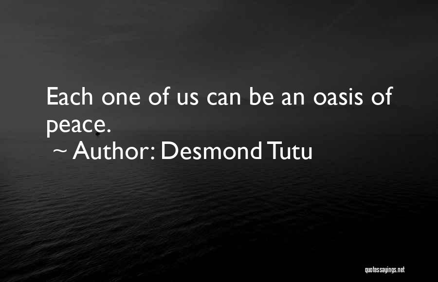 Desmond Tutu Quotes: Each One Of Us Can Be An Oasis Of Peace.