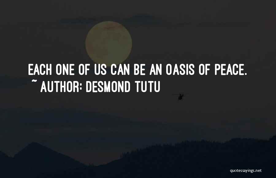 Desmond Tutu Quotes: Each One Of Us Can Be An Oasis Of Peace.