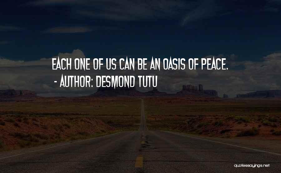 Desmond Tutu Quotes: Each One Of Us Can Be An Oasis Of Peace.