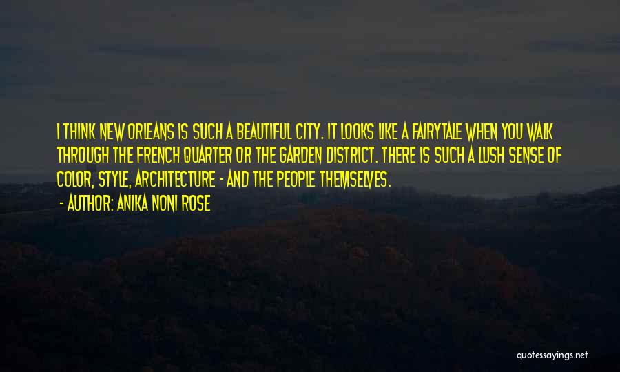 Anika Noni Rose Quotes: I Think New Orleans Is Such A Beautiful City. It Looks Like A Fairytale When You Walk Through The French
