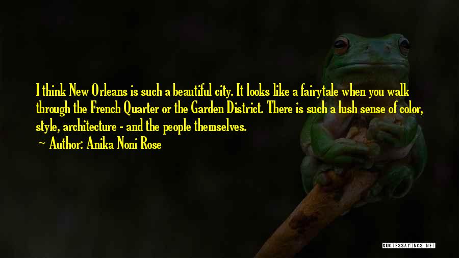 Anika Noni Rose Quotes: I Think New Orleans Is Such A Beautiful City. It Looks Like A Fairytale When You Walk Through The French