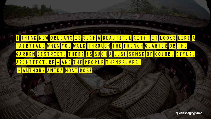 Anika Noni Rose Quotes: I Think New Orleans Is Such A Beautiful City. It Looks Like A Fairytale When You Walk Through The French