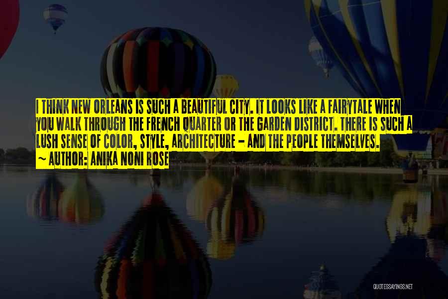 Anika Noni Rose Quotes: I Think New Orleans Is Such A Beautiful City. It Looks Like A Fairytale When You Walk Through The French
