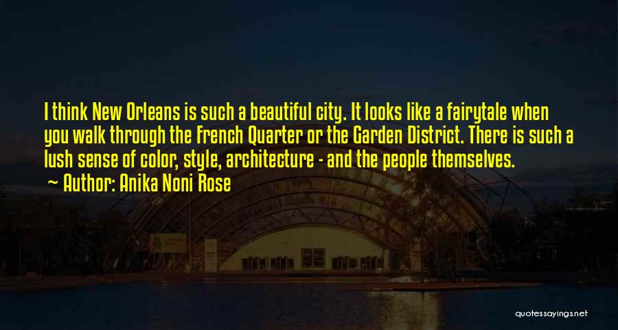 Anika Noni Rose Quotes: I Think New Orleans Is Such A Beautiful City. It Looks Like A Fairytale When You Walk Through The French