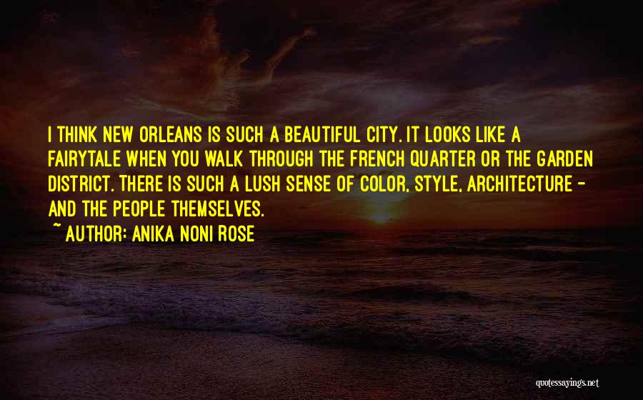 Anika Noni Rose Quotes: I Think New Orleans Is Such A Beautiful City. It Looks Like A Fairytale When You Walk Through The French