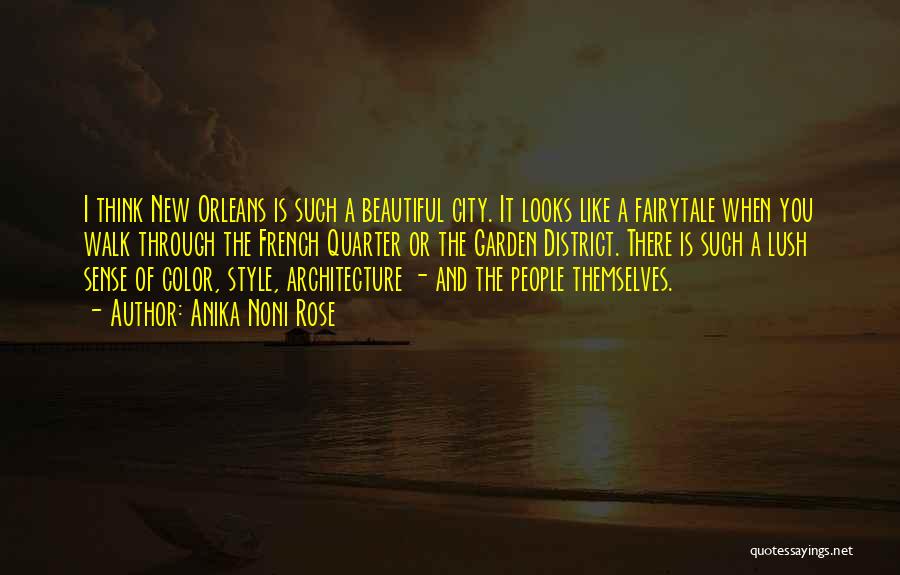 Anika Noni Rose Quotes: I Think New Orleans Is Such A Beautiful City. It Looks Like A Fairytale When You Walk Through The French