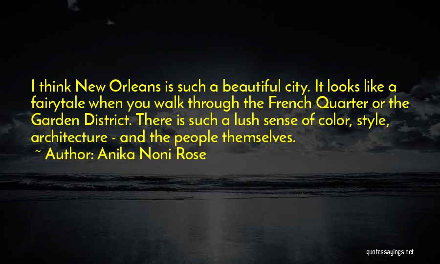 Anika Noni Rose Quotes: I Think New Orleans Is Such A Beautiful City. It Looks Like A Fairytale When You Walk Through The French