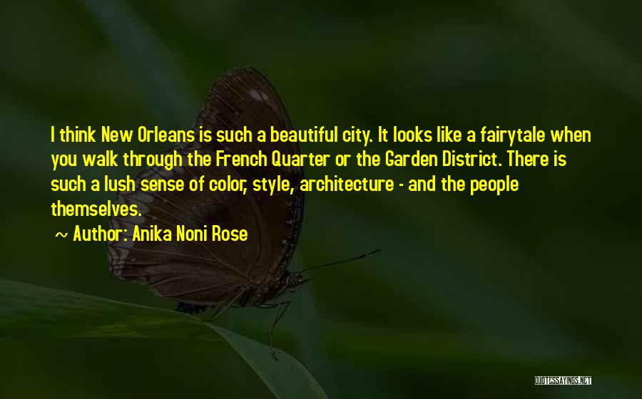 Anika Noni Rose Quotes: I Think New Orleans Is Such A Beautiful City. It Looks Like A Fairytale When You Walk Through The French
