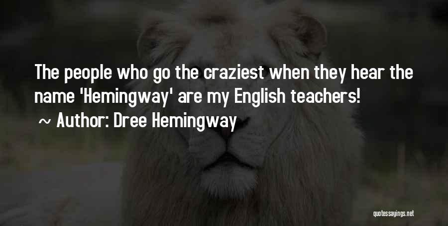 Dree Hemingway Quotes: The People Who Go The Craziest When They Hear The Name 'hemingway' Are My English Teachers!