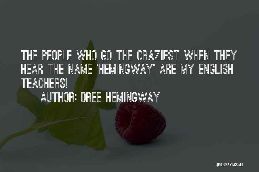 Dree Hemingway Quotes: The People Who Go The Craziest When They Hear The Name 'hemingway' Are My English Teachers!