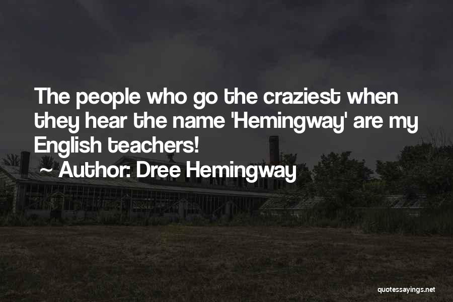 Dree Hemingway Quotes: The People Who Go The Craziest When They Hear The Name 'hemingway' Are My English Teachers!
