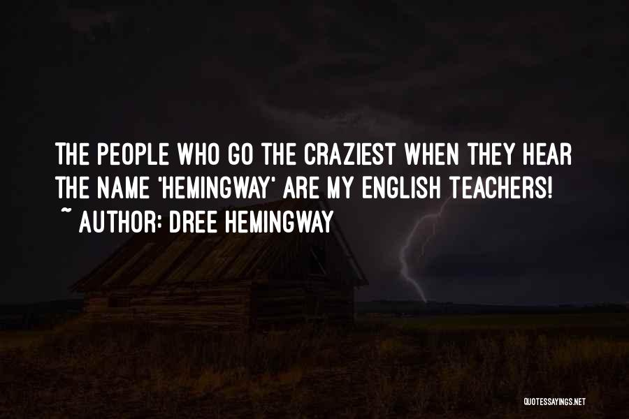 Dree Hemingway Quotes: The People Who Go The Craziest When They Hear The Name 'hemingway' Are My English Teachers!