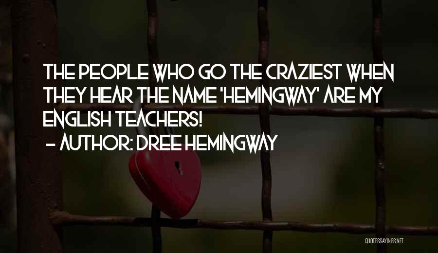 Dree Hemingway Quotes: The People Who Go The Craziest When They Hear The Name 'hemingway' Are My English Teachers!