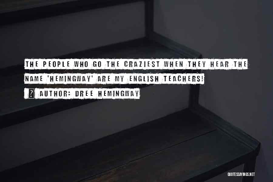 Dree Hemingway Quotes: The People Who Go The Craziest When They Hear The Name 'hemingway' Are My English Teachers!