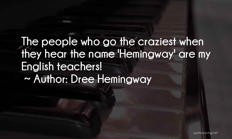 Dree Hemingway Quotes: The People Who Go The Craziest When They Hear The Name 'hemingway' Are My English Teachers!
