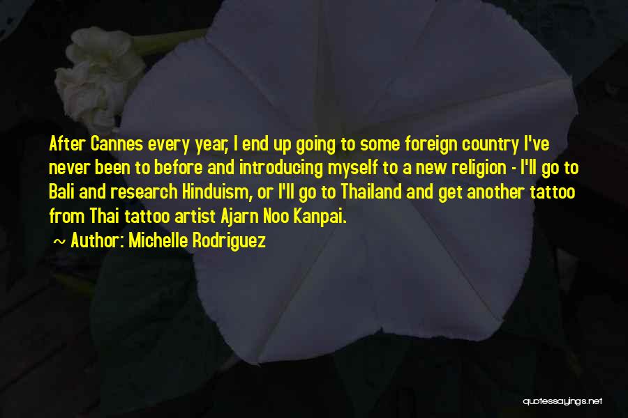 Michelle Rodriguez Quotes: After Cannes Every Year, I End Up Going To Some Foreign Country I've Never Been To Before And Introducing Myself