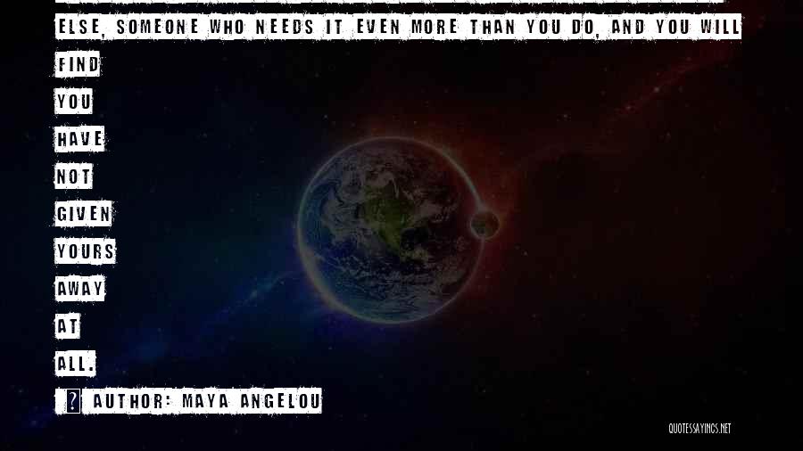 Maya Angelou Quotes: The Nice Thing About Hope Is That You Can Give It To Someone Else, Someone Who Needs It Even More