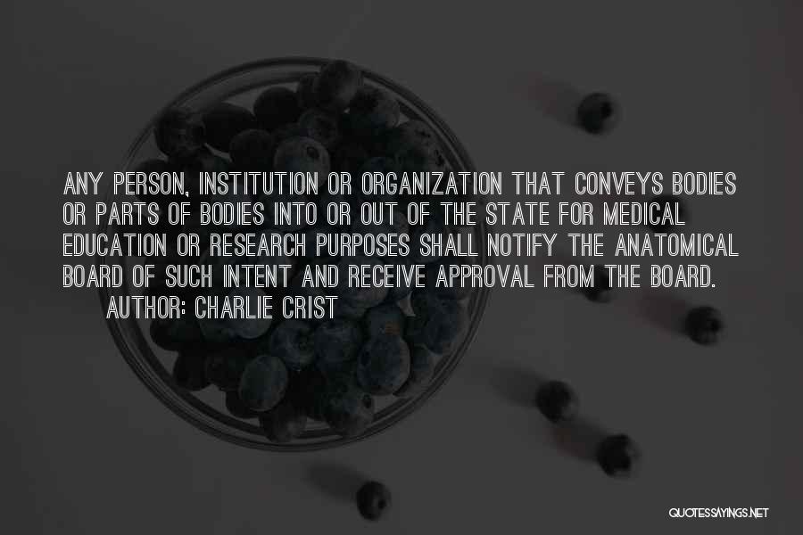 Charlie Crist Quotes: Any Person, Institution Or Organization That Conveys Bodies Or Parts Of Bodies Into Or Out Of The State For Medical