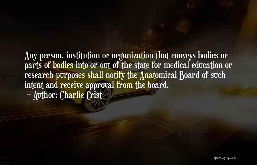 Charlie Crist Quotes: Any Person, Institution Or Organization That Conveys Bodies Or Parts Of Bodies Into Or Out Of The State For Medical