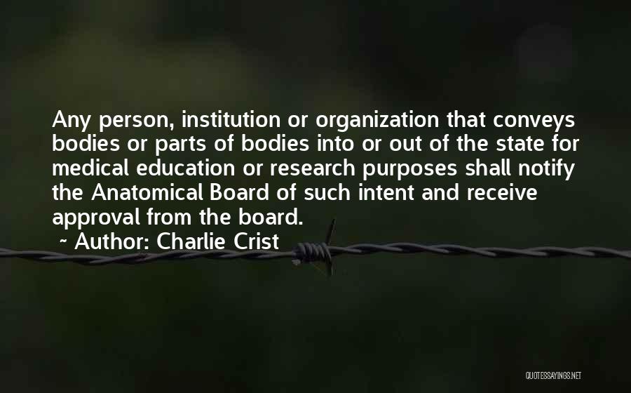 Charlie Crist Quotes: Any Person, Institution Or Organization That Conveys Bodies Or Parts Of Bodies Into Or Out Of The State For Medical
